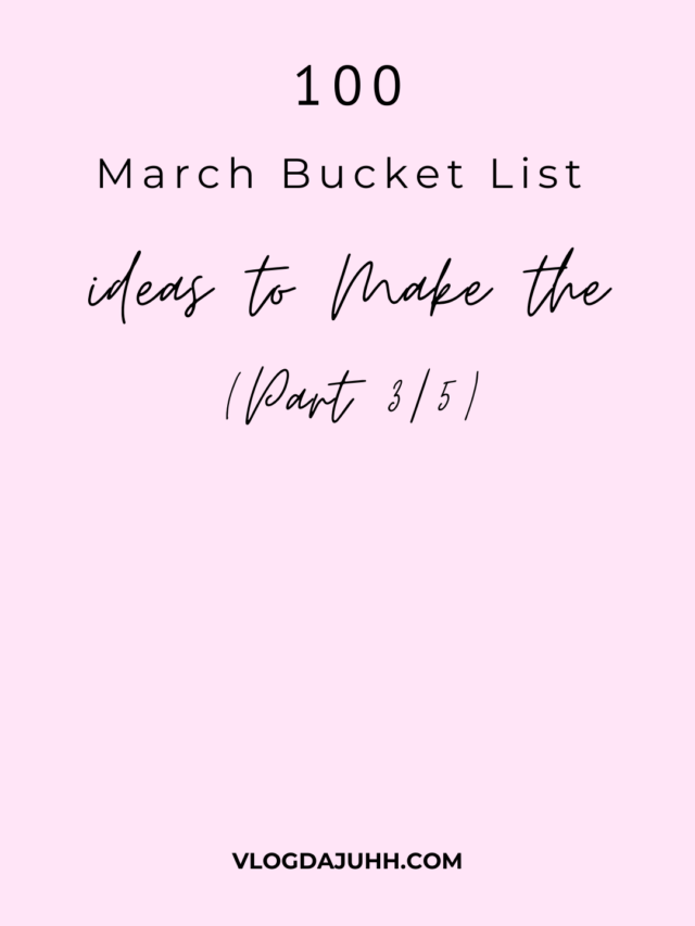 100 March Bucket List Ideas to Make the Most of Your Spring