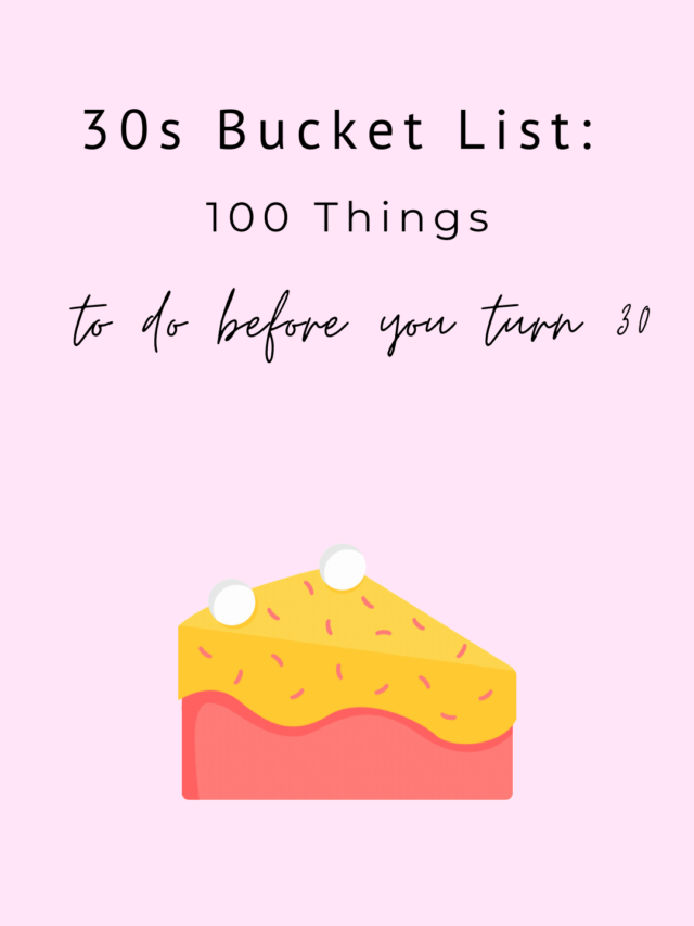 30s Bucket List: 100 Things to do before you turn 30