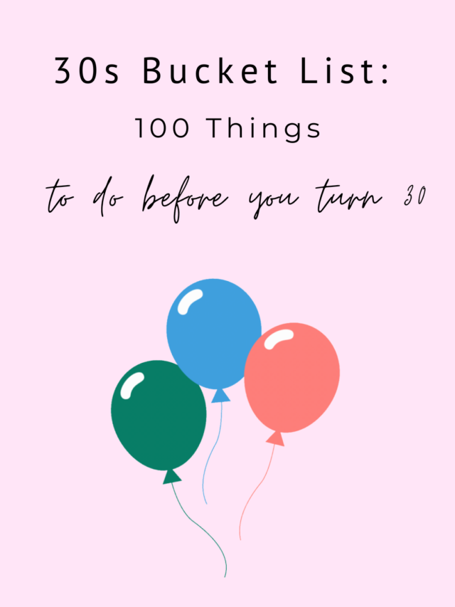 30s Bucket List: 100 Things to do before you turn 30