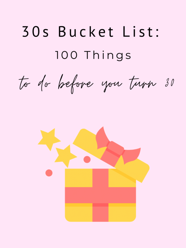 30s Bucket List: 100 Things to do before you turn 30