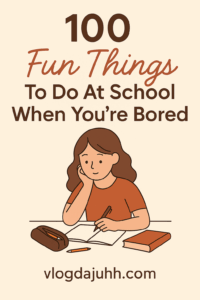 100 Fun Things To Do At School When You’re Bored And Need Ideas - Page